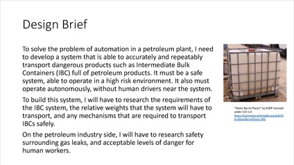 This folio page provides the design brief, to design a system that will safely and autonomously transport high risk products in a petroleum plant.