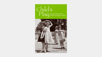 Cover of Child’s Play: Dorothy Howard and the Folklore of Australian Children